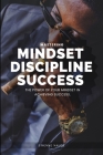 Mindset. Discipline. Success.: The Power of your Mindset in Achieving Success. Cover Image