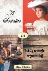 A Socialite in Backwoods Wyoming By Missi Moline Cover Image