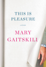 This Is Pleasure: A Story By Mary Gaitskill Cover Image