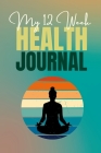 My 12 Week Health Journal: 