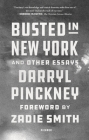 Busted in New York and Other Essays By Darryl Pinckney, Zadie Smith (Foreword by) Cover Image