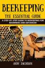 Beekeeping: The Essential Beekeeping Guide: A Step-By-Step Guide to Beekeeping for Beginners and Advanced Cover Image