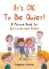 It's OK to Be Quiet!: A Picture Book for Introverted Kids! (The Safe Child, Happy Parent Series) By Dagmar Geisler, Andy Jones Berasaluce (Translated by) Cover Image