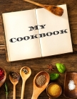 My Cookbook: An easy way to create your very own recipe cookbook with your favorite or created recipes an 8.5