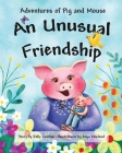 Adventures of Pig and Mouse: An Unusual Friendship By Kelly Lenihan, Anya MacLeod (Illustrator) Cover Image