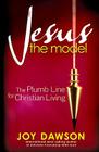 Jesus, the Model: The Plumb Line for Christian Living By Joy Dawson Cover Image