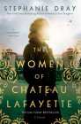 The Women of Chateau Lafayette By Stephanie Dray Cover Image