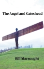 The Angel and Gateshead By Bill Macnaught Cover Image