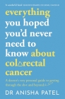 everything you hoped you’d never need to know about colorectal cancer: A doctor’s very personal guide to getting through the sh*t and beyond By Anisha Patel Cover Image