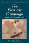 The First Air Campaign: August 1914- November 1918 By Eric Lawson, Jane Lawson Cover Image