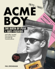Acme Boy: The Birth of Punk & Anti-Fashion 1975 - 1985...and Other Twisted, True Stories from Pre-Internet Counterculture By Phil Strongman Cover Image