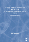Shaping Light for Video in the Age of LEDs: A Practical Guide to the Art and Craft of Lighting By Alan Steinheimer Cover Image