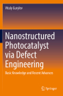 Nanostructured Photocatalyst Via Defect Engineering: Basic Knowledge and Recent Advances By Vitaly Gurylev Cover Image