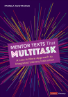 Mentor Texts That Multitask [Grades K-8]: A Less-Is-More Approach to Integrated Literacy Instruction (Corwin Literacy) By Pamela A. Koutrakos Cover Image