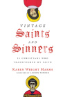 Vintage Saints and Sinners: 25 Christians Who Transformed My Faith By Karen Wright Marsh, Lauren Winner (Foreword by) Cover Image
