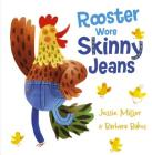 Rooster Wore Skinny Jeans By Jessie Miller, Barbara Bakos (Illustrator) Cover Image