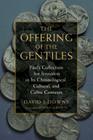 Offering of the Gentiles: Paul's Collection for Jerusalem in Its Chronological, Cultural, and Cultic Contexts By David J. Downs, Beverly Roberts Gaventa (Foreword by) Cover Image