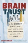 Brain Trust: 93 Top Scientists Reveal Lab-Tested Secrets to Surfing, Dating, Dieting, Gambling, Growing Man-Eating Plants, and More! Cover Image