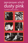 Dusty Pink (Semiotext(e) / Native Agents) By Jean-Jacques Schuhl, Jeffrey Zuckerman (Translated by) Cover Image