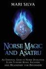 Norse Magic and Asatru: An Essential Guide to Norse Divination, Elder Futhark Runes, Paganism, and Heathenry for Beginners Cover Image
