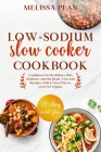 Low-Sodium Slow Cooker Cookbook: A Solution for the Kidney Diet, Diabetes, and the Heart. Low-Salt Recipes with a Tasty Flavor, even for Vegans. 21-Da By Melissa Plan Cover Image