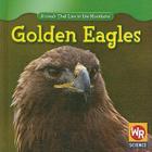 Golden Eagles (Animals That Live in the Mountains (Second Edition)) By JoAnn Early Macken Cover Image