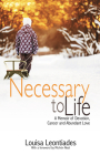 Necessary to Life: A Memoir of Devotion, Cancer and Abundant Love By Louisa Leontiades, Michón Neal (Foreword by) Cover Image