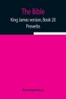 The Bible, King James version, Book 20; Proverbs By Anonymous Cover Image