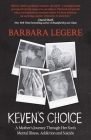 Keven's Choice: A Mother's Journey Through Her Son's Mental Illness, Addiction and Suicide By Barbara Legere Cover Image