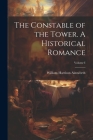The Constable of the Tower. A Historical Romance; Volume I Cover Image