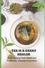 Tea Is a Great Healer: Varieties and Their Medicinal Properties, Disease Prevention By Lauren Barker Cover Image