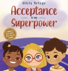Acceptance is my Superpower: A children's Book about Diversity and Equality By Alicia Ortego Cover Image