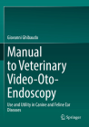 Manual to Veterinary Video-Oto-Endoscopy: Use and Utility in Canine and Feline Ear Diseases Cover Image