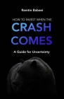 How to Invest When the Crash Comes: A Guide for Uncertainty By Ramtin Babaei Cover Image