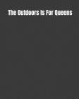 The Outdoors Is For Queens: Road Trip Log, Campfire Memories Book, and Outdoors Diary By Rv Living Publications Cover Image