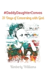 #DaddyDaughterConvos: 31 Days of Conversing with God By Kimberly Williams Cover Image