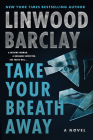 Take Your Breath Away: A Novel By Linwood Barclay Cover Image