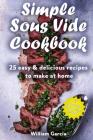 Simple Sous Vide Cookbook: 25 Easy & Delicious Recipes to Make at Home Cover Image
