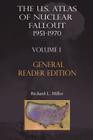 The Us Atlas of Nuclear Fallout 1951-1970 Vol. I Abridged General Reader Edition By Richard L. Miller Cover Image
