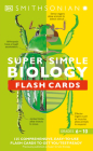 Super Simple Biology Flash Cards: 125 Comprehensive, Easy-to-Use Flash Cards to Get You Test-Ready (DK Super Simple) By DK, Smithsonian Institution (Contributions by) Cover Image
