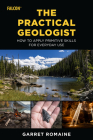 The Practical Geologist: How to Apply Primitive Skills for Everyday Use Cover Image