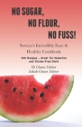 No Sugar, No Flour, No Fuss!: Soveya's Incredibly Easy & Healthy Cookbook (300 Recipes - Great for Diabetics & Gluten-Free Diets) Cover Image
