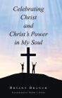 Celebrating Christ and Christ's Power in My Soul By Bryant Branch Cover Image
