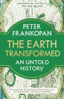 The Earth Transformed: An Untold History By Peter Frankopan Cover Image