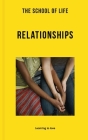 The School of Life: Relationships: Learning to Love By Life of School the Cover Image
