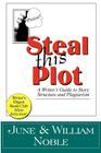 Steal This Plot: A Writer's Guide to Story Structure and Plagiarism By William Noble, June Noble Cover Image