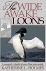 The Wide Awake Loons By Katherine L. Holmes Cover Image