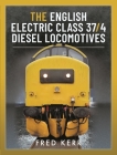 The English Electric Class 37/4 Diesel Locomotives By Fred Kerr Cover Image