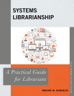 Systems Librarianship: A Practical Guide for Librarians (Practical Guides for Librarians #68) By Brighid M. Gonzales Cover Image