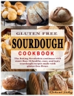 Gluten Free Sourdough Cookbook: The Baking Revolution continues with more than 50 healthy, easy, and tasty sourdough recipes made with gluten-free flo By Richard Salley Cover Image
